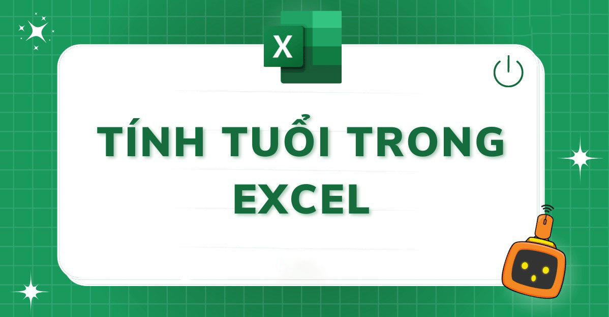 Cách tính tuổi trong Excel nhanh chóng, đơn giản, chính xác Cách tính tuổi trong Excel nhanh chóng, đơn giản, chính xác