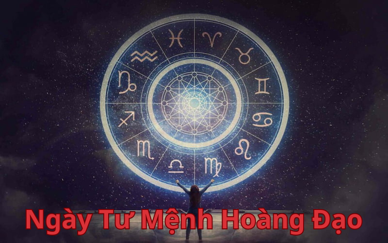 Ngày Tư Mệnh Hoàng Đạo có tốt không? Hợp làm việc gì? Ngày Tư Mệnh Hoàng Đạo có tốt không? Hợp làm việc gì?